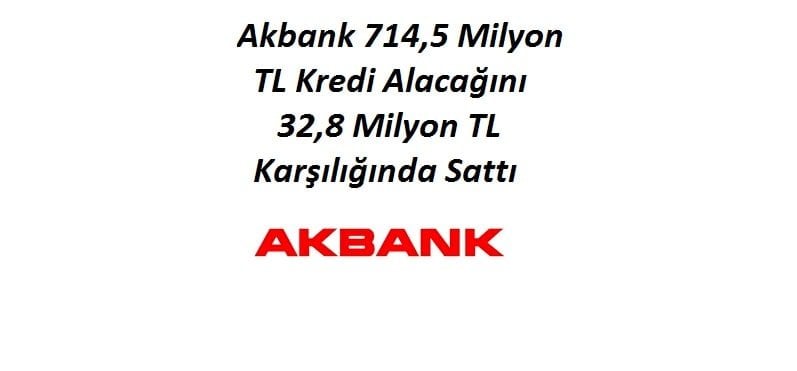 Akbank Kredi Satışı – 714 Milyon TL